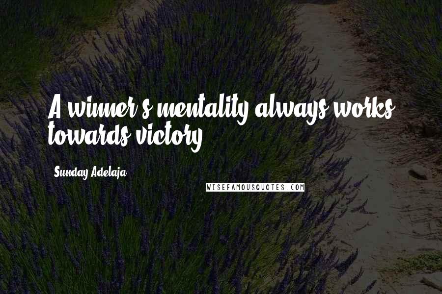 Sunday Adelaja Quotes: A winner's mentality always works towards victory