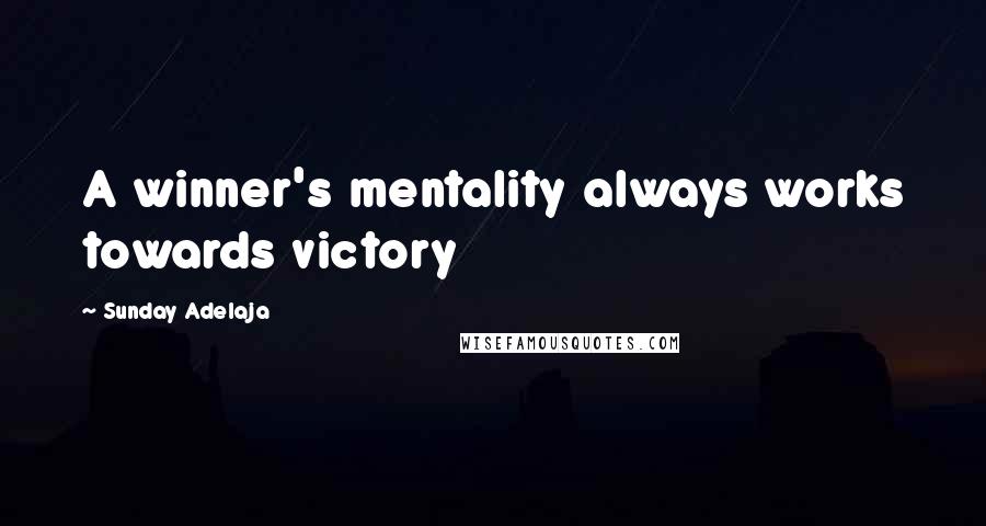 Sunday Adelaja Quotes: A winner's mentality always works towards victory