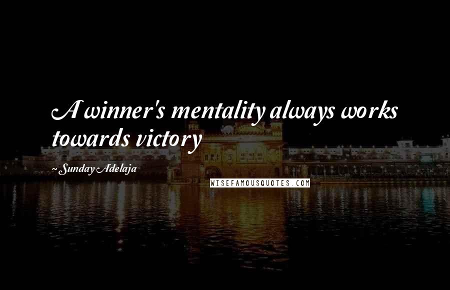 Sunday Adelaja Quotes: A winner's mentality always works towards victory