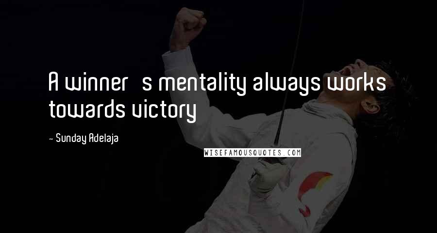 Sunday Adelaja Quotes: A winner's mentality always works towards victory