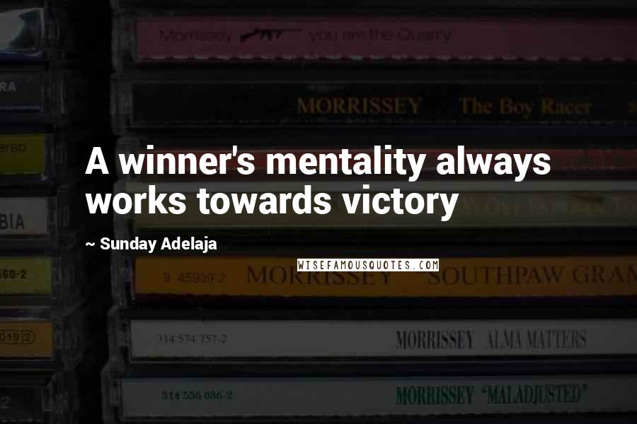 Sunday Adelaja Quotes: A winner's mentality always works towards victory