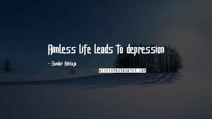 Sunday Adelaja Quotes: Aimless life leads to depression