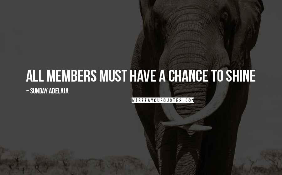 Sunday Adelaja Quotes: All members must have a chance to shine