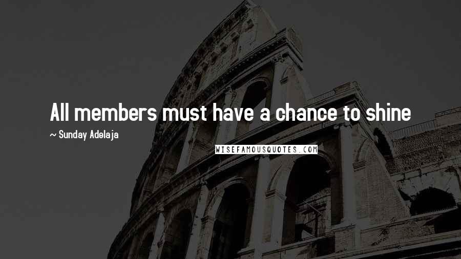 Sunday Adelaja Quotes: All members must have a chance to shine