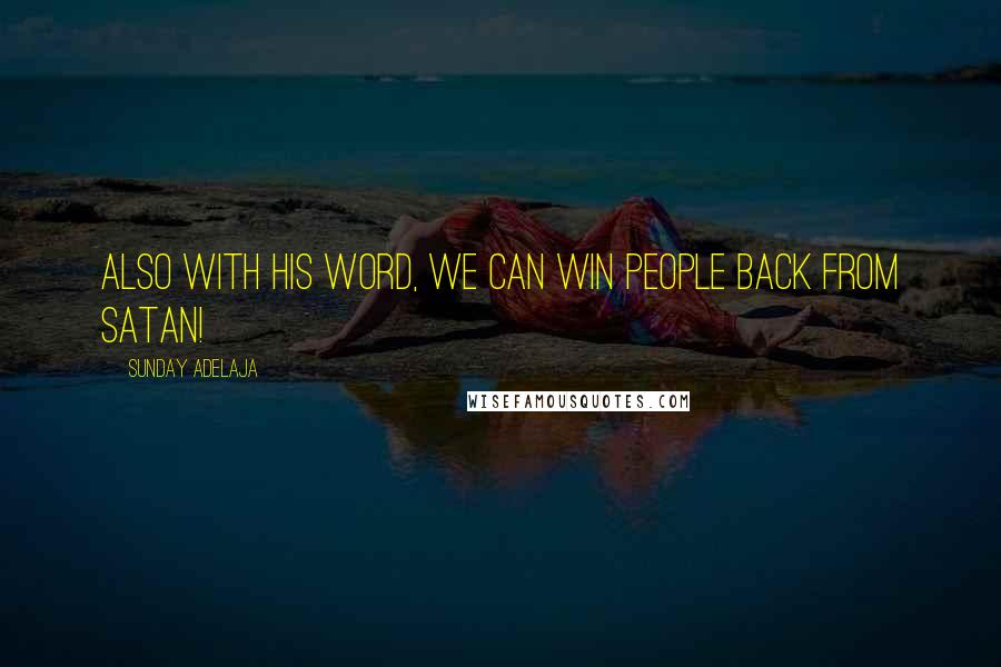 Sunday Adelaja Quotes: Also with His Word, we can win people back from Satan!