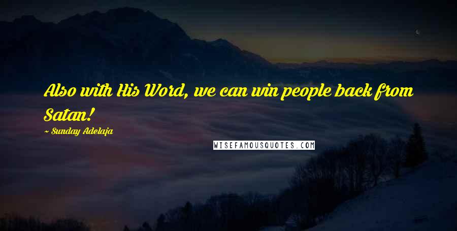 Sunday Adelaja Quotes: Also with His Word, we can win people back from Satan!