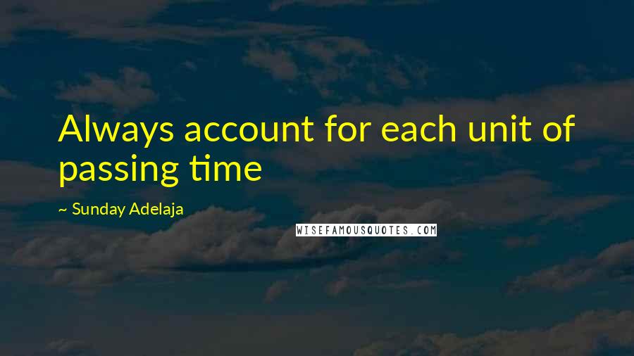 Sunday Adelaja Quotes: Always account for each unit of passing time