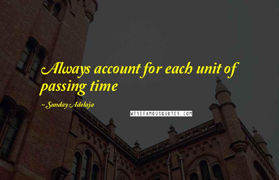 Sunday Adelaja Quotes: Always account for each unit of passing time