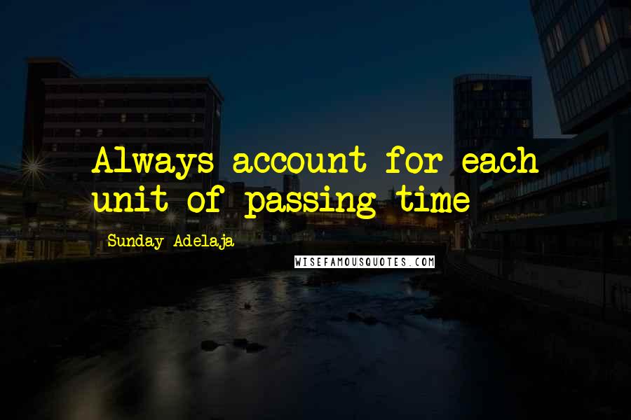 Sunday Adelaja Quotes: Always account for each unit of passing time