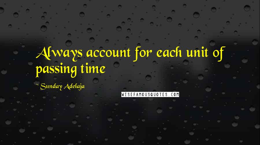 Sunday Adelaja Quotes: Always account for each unit of passing time