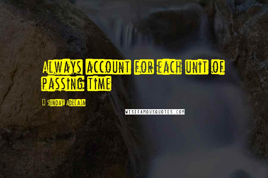 Sunday Adelaja Quotes: Always account for each unit of passing time