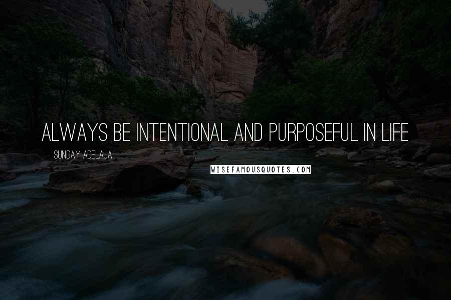 Sunday Adelaja Quotes: Always be intentional and purposeful in life