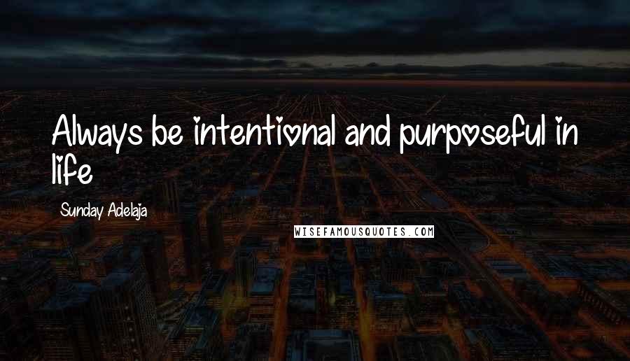 Sunday Adelaja Quotes: Always be intentional and purposeful in life