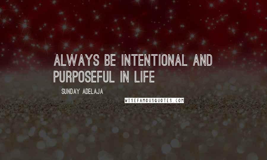 Sunday Adelaja Quotes: Always be intentional and purposeful in life