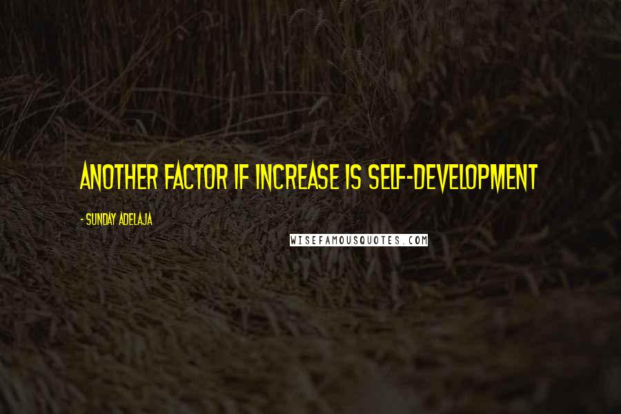 Sunday Adelaja Quotes: Another factor if increase is self-development
