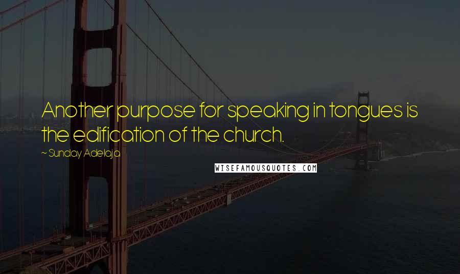 Sunday Adelaja Quotes: Another purpose for speaking in tongues is the edification of the church.