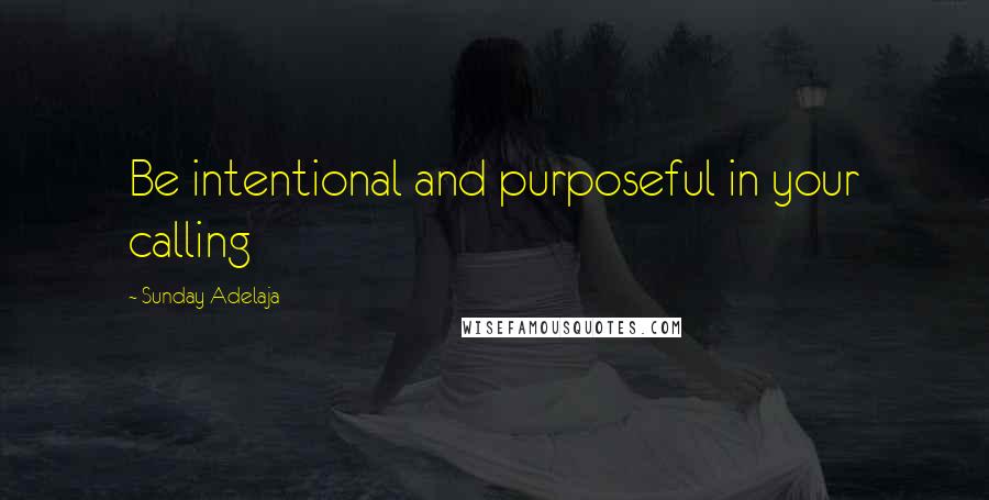 Sunday Adelaja Quotes: Be intentional and purposeful in your calling