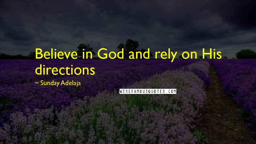 Sunday Adelaja Quotes: Believe in God and rely on His directions