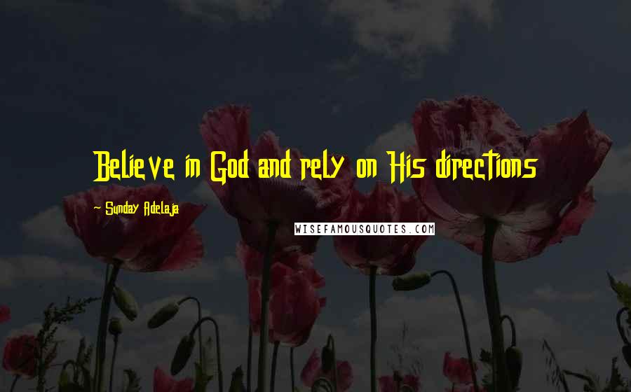 Sunday Adelaja Quotes: Believe in God and rely on His directions