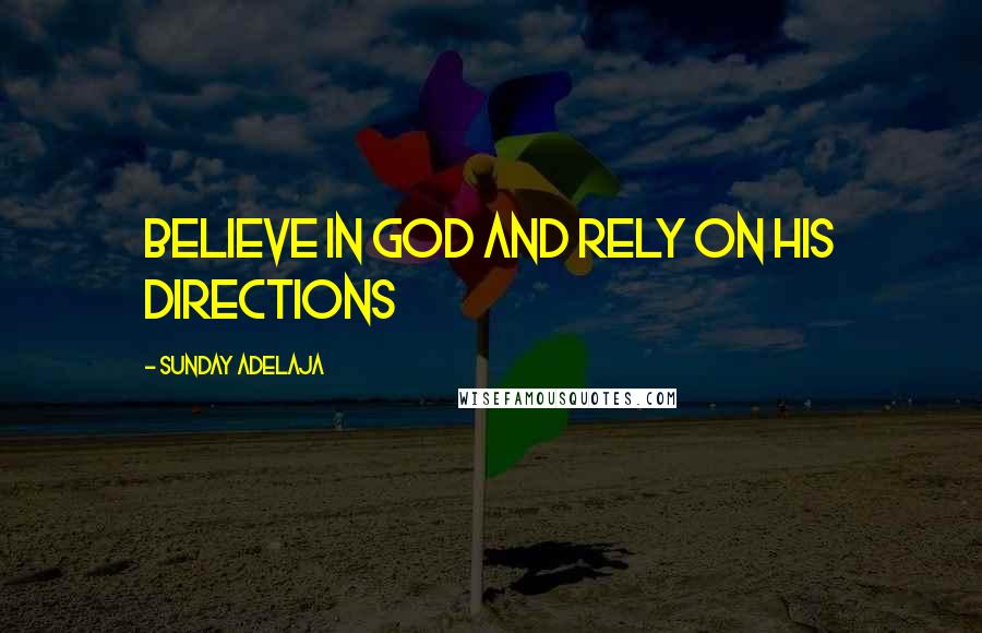 Sunday Adelaja Quotes: Believe in God and rely on His directions