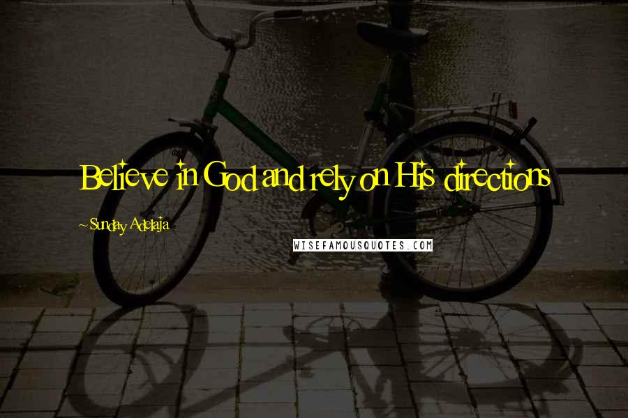 Sunday Adelaja Quotes: Believe in God and rely on His directions