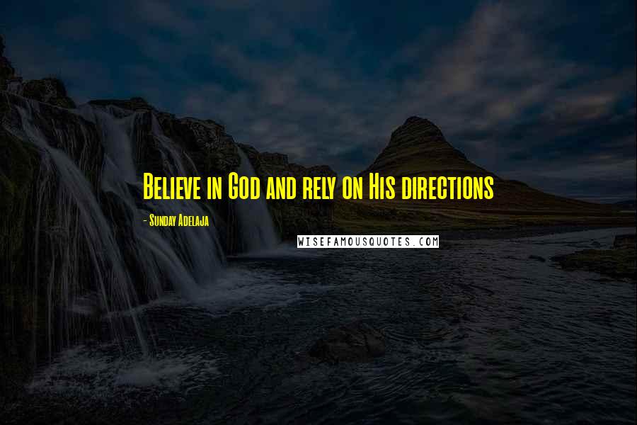 Sunday Adelaja Quotes: Believe in God and rely on His directions