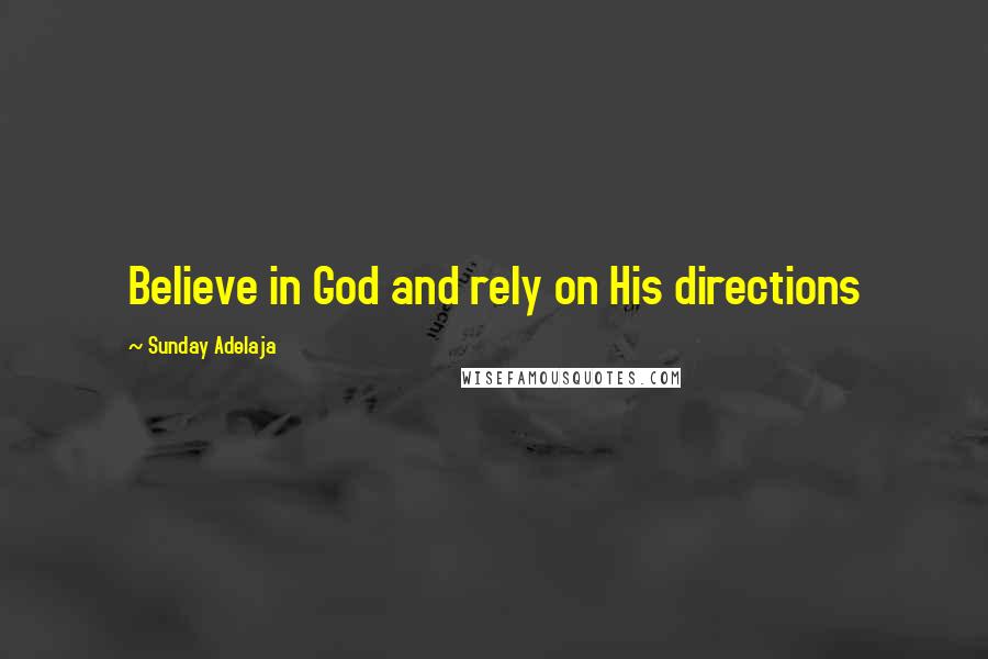 Sunday Adelaja Quotes: Believe in God and rely on His directions