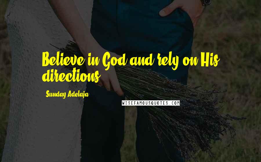 Sunday Adelaja Quotes: Believe in God and rely on His directions