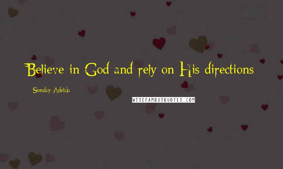 Sunday Adelaja Quotes: Believe in God and rely on His directions