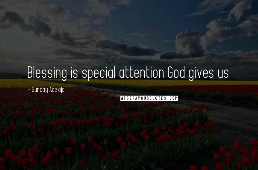 Sunday Adelaja Quotes: Blessing is special attention God gives us