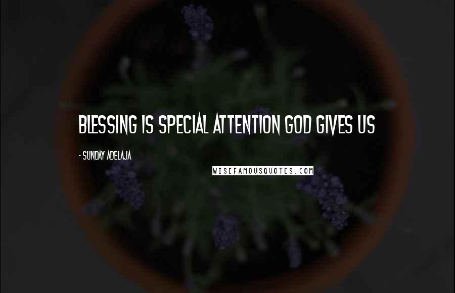 Sunday Adelaja Quotes: Blessing is special attention God gives us