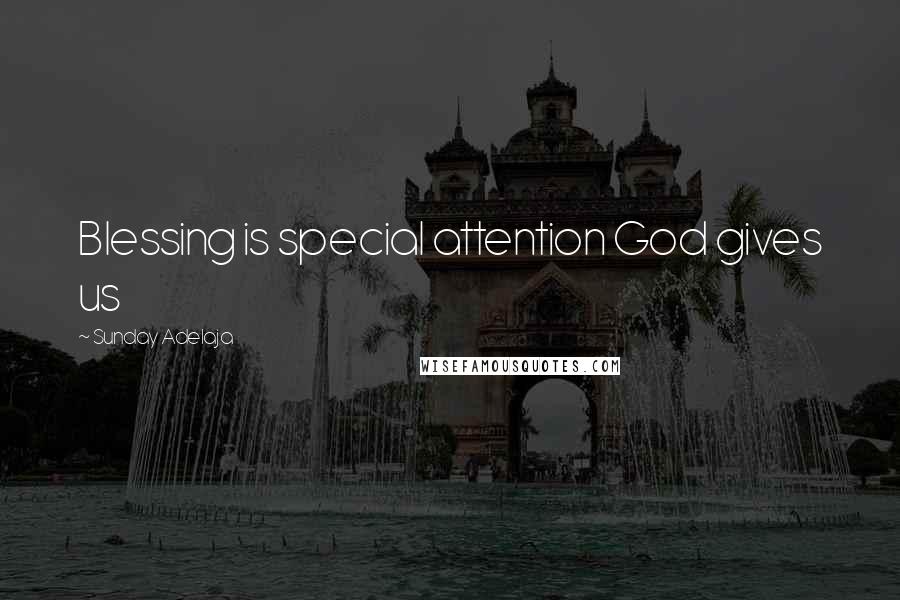 Sunday Adelaja Quotes: Blessing is special attention God gives us