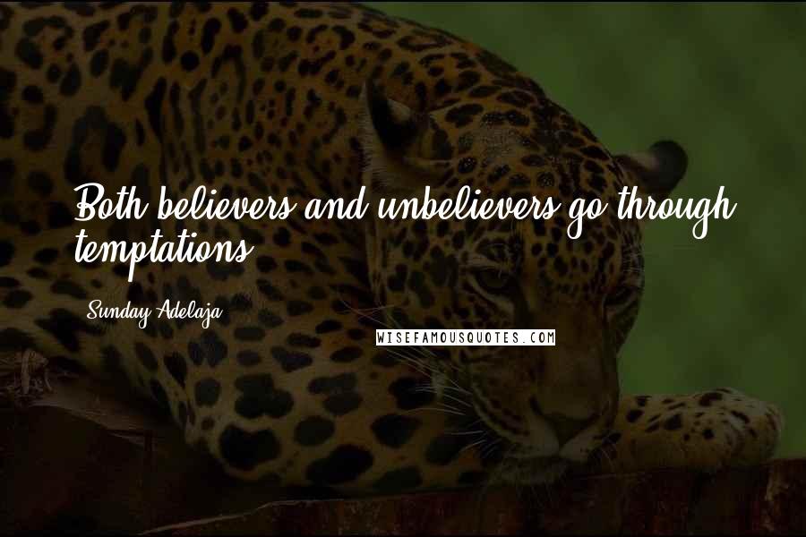 Sunday Adelaja Quotes: Both believers and unbelievers go through temptations