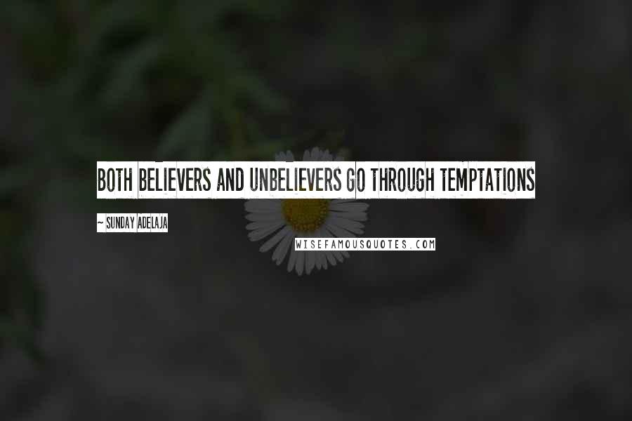 Sunday Adelaja Quotes: Both believers and unbelievers go through temptations