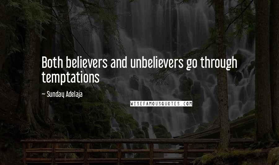 Sunday Adelaja Quotes: Both believers and unbelievers go through temptations