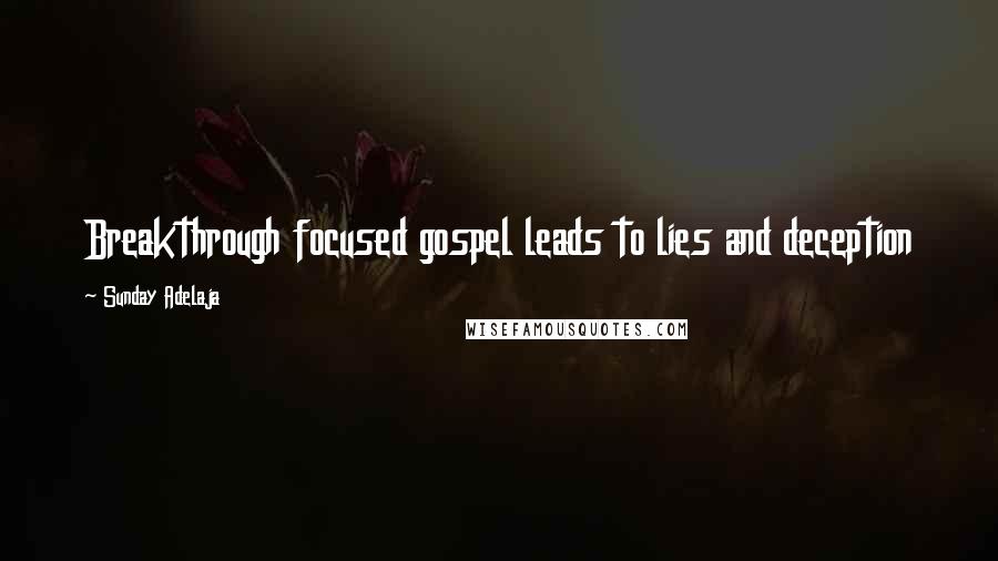 Sunday Adelaja Quotes: Breakthrough focused gospel leads to lies and deception