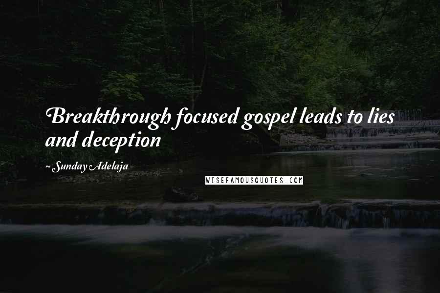 Sunday Adelaja Quotes: Breakthrough focused gospel leads to lies and deception