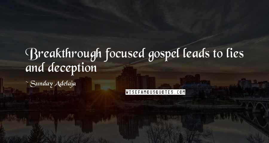 Sunday Adelaja Quotes: Breakthrough focused gospel leads to lies and deception