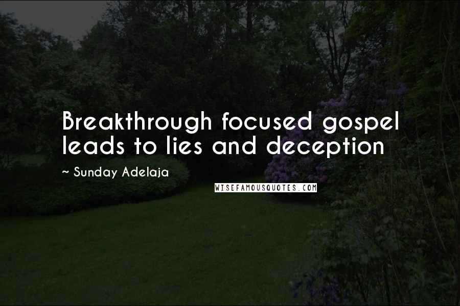 Sunday Adelaja Quotes: Breakthrough focused gospel leads to lies and deception