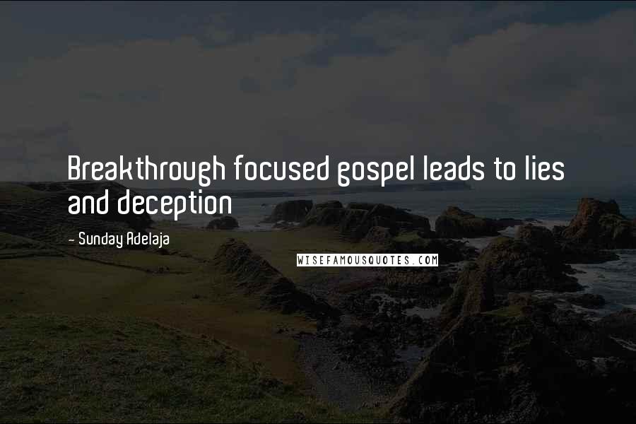 Sunday Adelaja Quotes: Breakthrough focused gospel leads to lies and deception