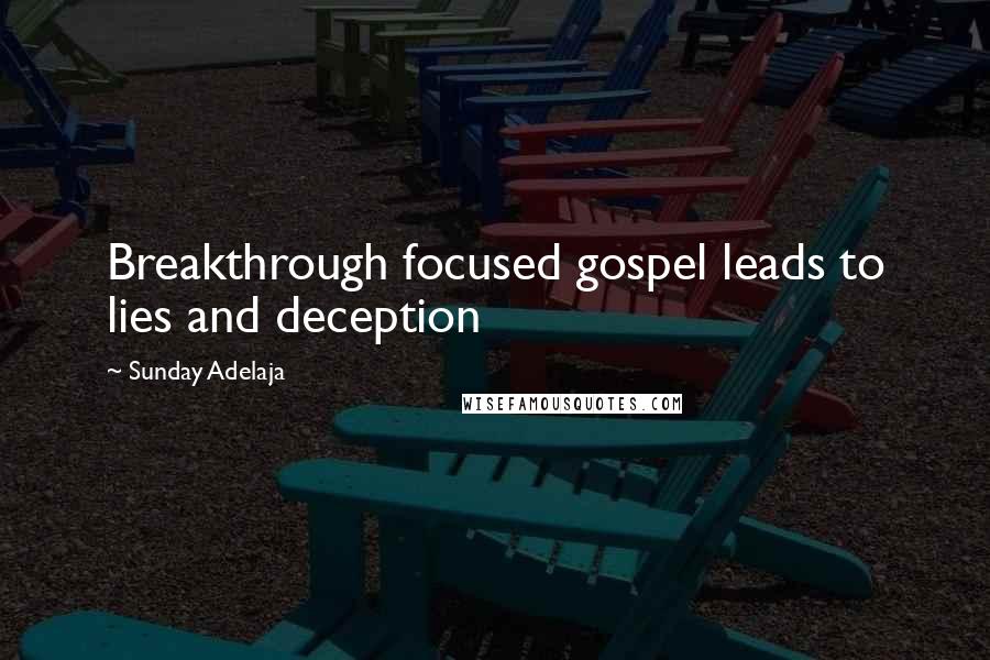 Sunday Adelaja Quotes: Breakthrough focused gospel leads to lies and deception