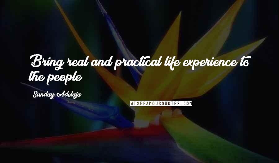 Sunday Adelaja Quotes: Bring real and practical life experience to the people