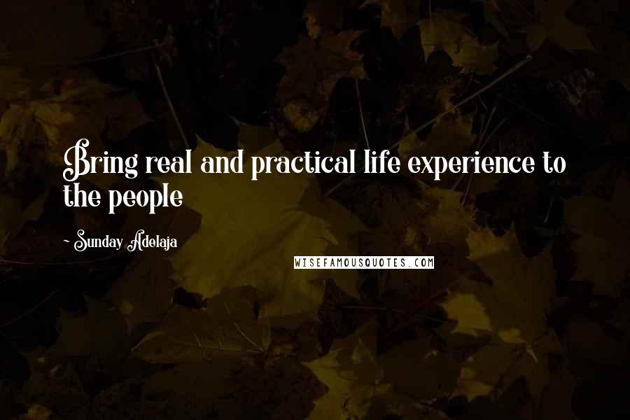 Sunday Adelaja Quotes: Bring real and practical life experience to the people