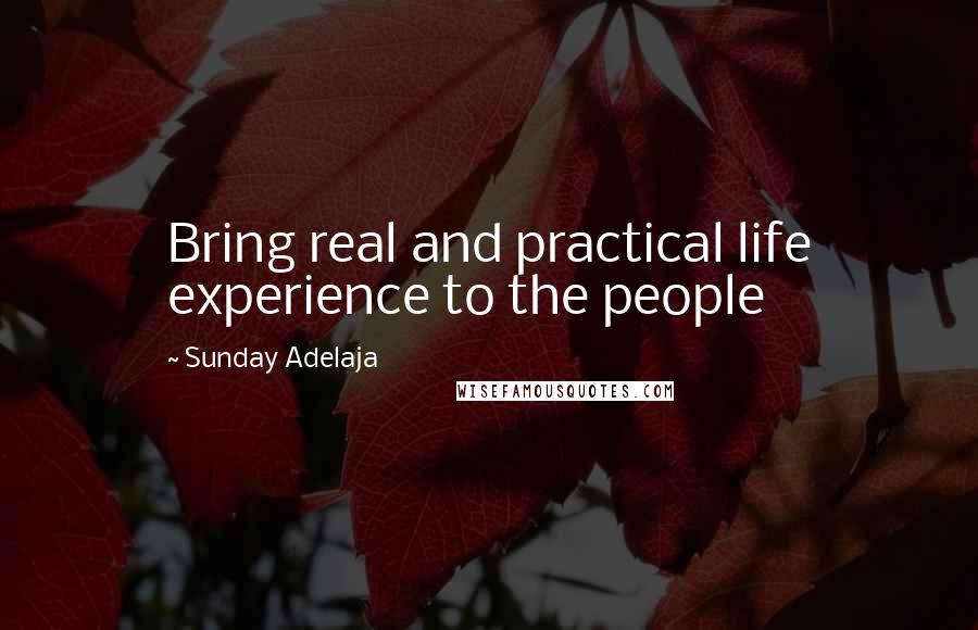 Sunday Adelaja Quotes: Bring real and practical life experience to the people