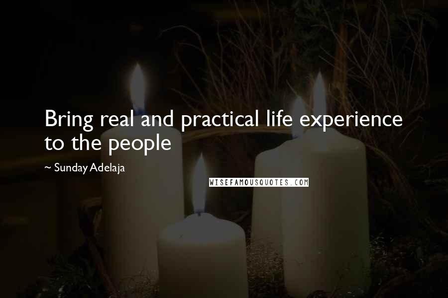 Sunday Adelaja Quotes: Bring real and practical life experience to the people