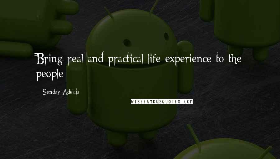 Sunday Adelaja Quotes: Bring real and practical life experience to the people