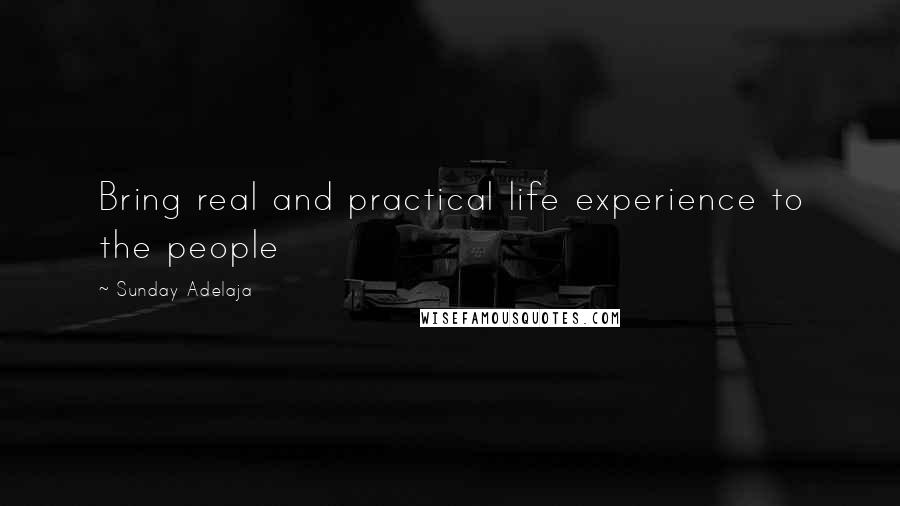 Sunday Adelaja Quotes: Bring real and practical life experience to the people