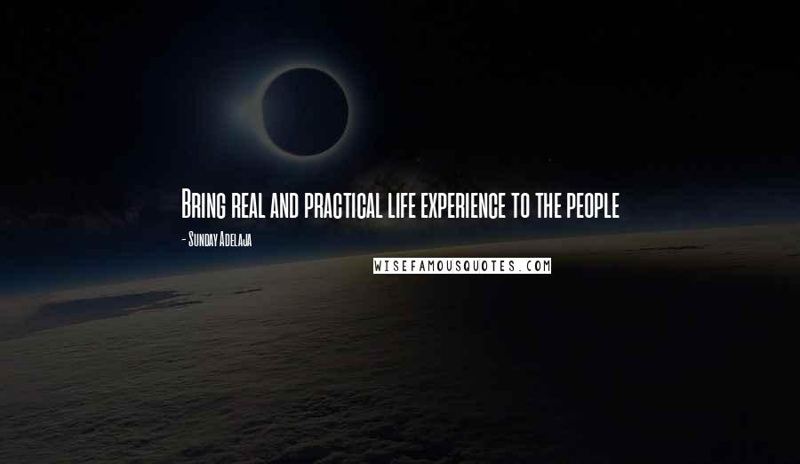 Sunday Adelaja Quotes: Bring real and practical life experience to the people