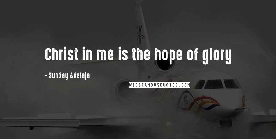 Sunday Adelaja Quotes: Christ in me is the hope of glory