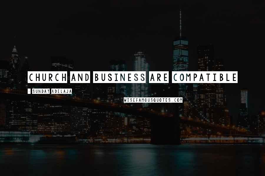 Sunday Adelaja Quotes: Church and business are compatible